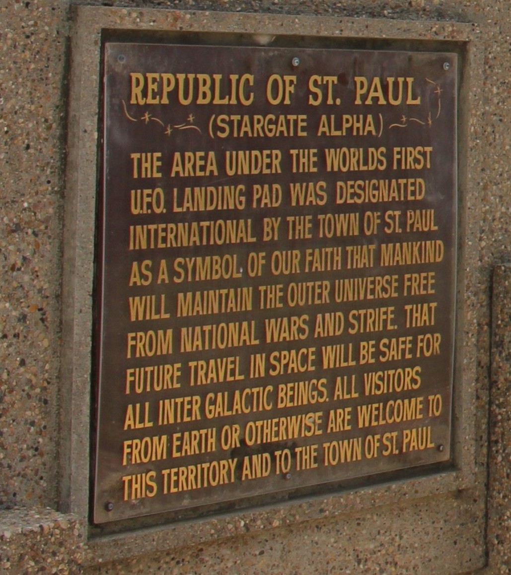 The sign next to the UFO landing pad at St Paul. It reads: “The area under the World's First UFO Landing Pad was designated international by the Town of St. Paul as a symbol of our faith that mankind will maintain the outer universe free from national wars and strife,” reads the sign next to the landing pad. “That future travel in space will be safe for all intergalactic beings, all visitors from earth or otherwise are welcome to this territory and to the Town of St. Paul.” The sign next to the UFO landing pad at St Paul. It reads: “The area under the World's First UFO Landing Pad was designated international by the Town of St. Paul as a symbol of our faith that mankind will maintain the outer universe free from national wars and strife,” reads the sign next to the landing pad. “That future travel in space will be safe for all intergalactic beings, all visitors from earth or otherwise are welcome to this territory and to the Town of St. Paul.”